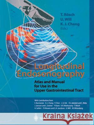 Longitudinal Endosonography: Atlas and Manual for Use in the Upper Gastrointestinal Tract Rösch, T. 9783642640056 Springer