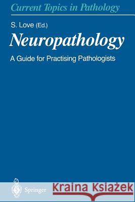 Neuropathology: A Guide for Practising Pathologists M. Black, D.W. Ellison, J.F. Geddes, D.I. Graham, J.-J. Hauw, M.W. Head, D.A. Hilton, J.W. Ironside, S. Love, S. Love 9783642640254 Springer-Verlag Berlin and Heidelberg GmbH & 