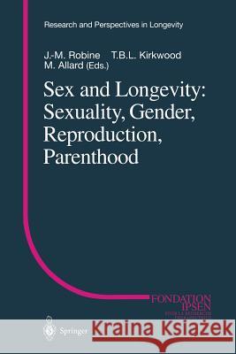 Sex and Longevity: Sexuality, Gender, Reproduction, Parenthood J. -M Robine T. B. L. Kirkwood M. Allard 9783642640261 Springer