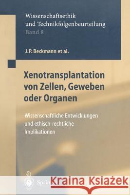 Xenotransplantation von Zellen, Geweben oder Organen: Wissenschaftliche Entwicklungen und ethisch-rechtliche Implikationen J.P. Beckmann, G. Brem, F.W. Eigler, W. Günzburg, C. Hammer, W. Müller-Ruchholtz, E.M. Neumann-Held, H.-L. Schreiber, D. 9783642640322 Springer-Verlag Berlin and Heidelberg GmbH & 