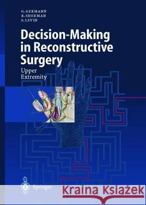Decision-Making in Reconstructive Surgery: Upper Extremity Germann, G. 9783642640377