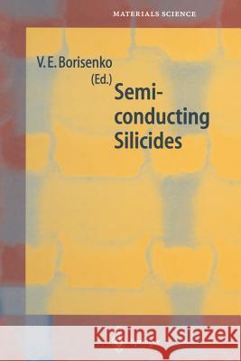 Semiconducting Silicides: Basics, Formation, Properties Borisenko, Victor E. 9783642640698