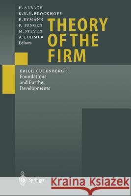 Theory of the Firm: Erich Gutenberg's Foundations and Further Developments Albach, H. 9783642640742 Springer