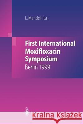 First International Moxifloxacin Symposium: Berlin, 1999 Mandell, L. 9783642640810