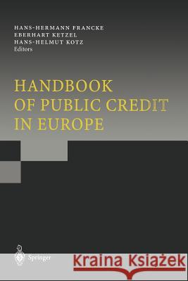 Handbook of Public Credit in Europe Hans-Hermann Francke Eberhart Ketzel Hans-Helmut Kotz 9783642640889