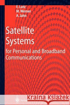 Satellite Systems for Personal and Broadband Communications E. Lutz M. Werner A. Jahn 9783642641015 Springer