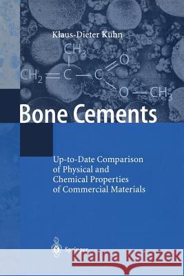 Bone Cements: Up-To-Date Comparison of Physical and Chemical Properties of Commercial Materials Kühn, Klaus-Dieter 9783642641152