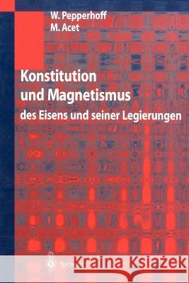 Konstitution Und Magnetismus: Des Eisens Und Seiner Legierungen Pepperhoff, W. 9783642641169 Springer