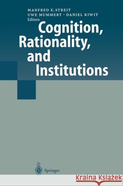 Cognition, Rationality, and Institutions Manfred E. Streit Uwe Mummert Daniel Kiwit 9783642641244 Springer