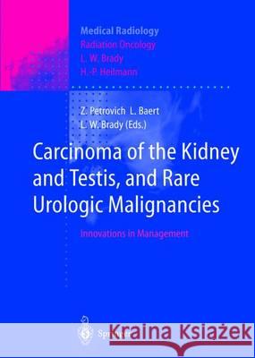 Carcinoma of the Kidney and Testis, and Rare Urologic Malignancies: Innovations in Management Petrovich, Zbigniew 9783642641442 Springer