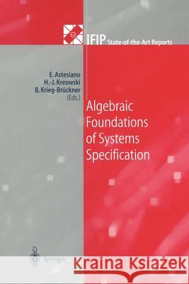 Algebraic Foundations of Systems Specification Egidio Astesiano Hans-J Rg Kreowski Bernd Krieg-B 9783642641510