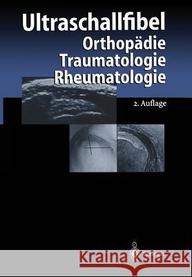 Ultraschallfibel: Orthopädie Traumatologie Rheumatologie Graf, R. 9783642641527 Springer