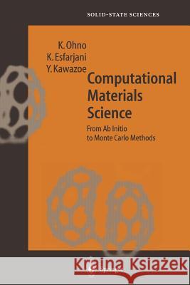 Computational Materials Science: From Ab Initio to Monte Carlo Methods Kaoru Ohno, Keivan Esfarjani, Yoshiyuki Kawazoe 9783642641558