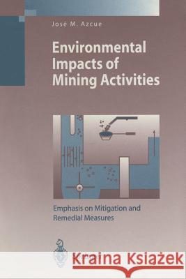 Environmental Impacts of Mining Activities: Emphasis on Mitigation and Remedial Measures Azcue, Jose M. 9783642641695 Springer