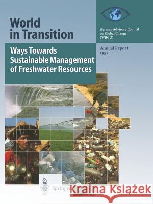 Ways Towards Sustainable Management of Freshwater Resources: Annual Report 1997 Spence, T. 9783642641718