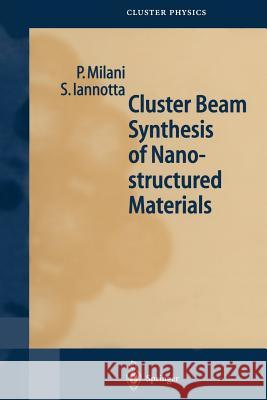 Cluster Beam Synthesis of Nanostructured Materials Paolo Milani Salvatore Iannotta 9783642641732 Springer