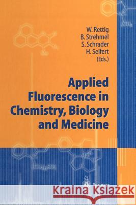 Applied Fluorescence in Chemistry, Biology and Medicine Wolfgang Rettig Bernd Strehmel Sigurd Schrader 9783642641756