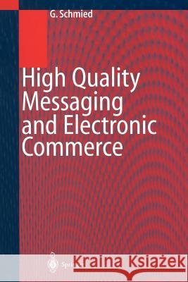 High Quality Messaging and Electronic Commerce: Technical Foundations, Standards and Protocols Gerhard Schmied 9783642641831 Springer-Verlag Berlin and Heidelberg GmbH & 