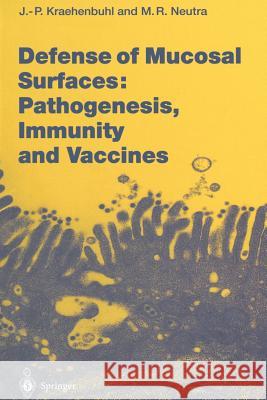 Defense of Mucosal Surfaces: Pathogenesis, Immunity and Vaccines Jean-Pierre Kraehenbuhl Marian R. Neutra 9783642641947 Springer