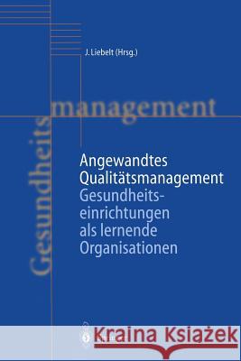 Angewandtes Qualitätsmanagement: Gesundheitseinrichtungen ALS Lernende Organisationen Engel, P. 9783642642104 Springer