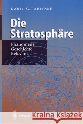 Die Stratosphäre: Phänomene, Geschichte, Relevanz Labitzke, Karin 9783642642128 Springer