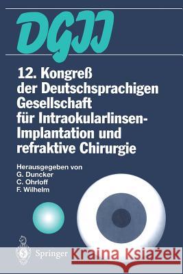 12. Kongreß Der Deutschsprachigen Gesellschaft Für Intraokularlinsen-Implantation Und Refraktive Chirurgie Duncker, Gernot 9783642642227 Springer