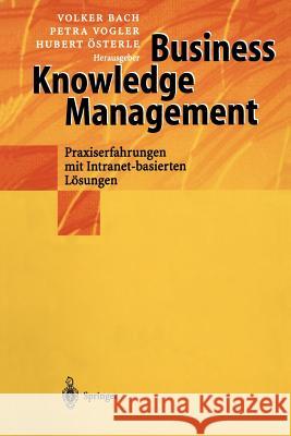 Business Knowledge Management: Praxiserfahrungen Mit Intranetbasierten Lösungen Bach, Volker 9783642642364