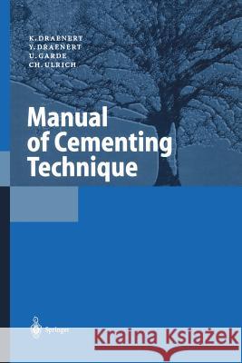 Manual of Cementing Technique K. Draenert Y. Draenert U. Garde 9783642642463 Springer