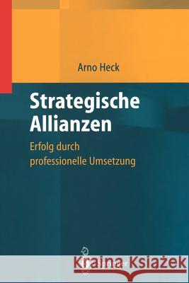 Strategische Allianzen: Erfolg Durch Professionelle Umsetzung Heck, Arno 9783642642739 Springer