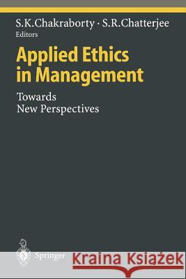 Applied Ethics in Management: Towards New Perspectives Shitangsu K. Chakraborty, Samir R. Chatterjee 9783642642791