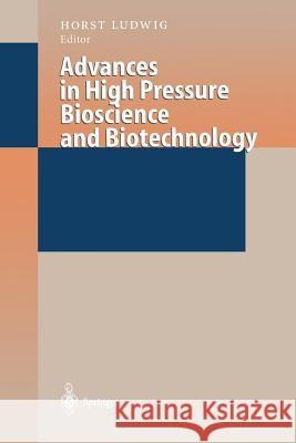 Advances in High Pressure Bioscience and Biotechnology: Proceedings of the International Conference on High Pressure Bioscience and Biotechnology, Hei Ludwig, Horst 9783642643002