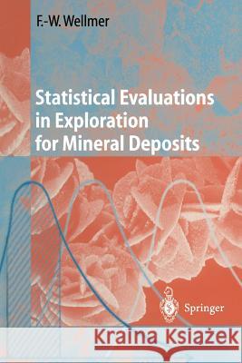 Statistical Evaluations in Exploration for Mineral Deposits Friedrich-Wilhelm Wellmer D. Large 9783642643255