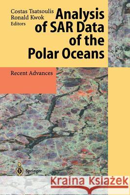 Analysis of Sar Data of the Polar Oceans: Recent Advances Tsatsoulis, Costas 9783642643347 Springer