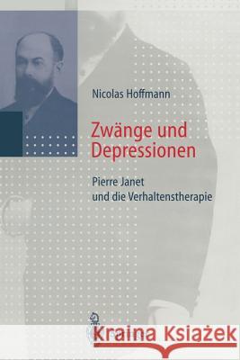 Zwänge Und Depressionen: Pierre Janet Und Die Verhaltenstherapie Hoffmann, N. 9783642643453 Springer