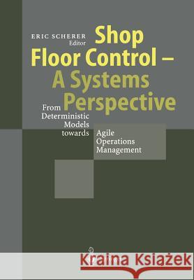 Shop Floor Control - A Systems Perspective: From Deterministic Models Towards Agile Operations Management Preiss, K. 9783642643491