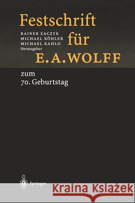 Festschrift Für E.A. Wolff: Zum 70. Geburtstag Am 1.10.1998 Zaczyk, Rainer 9783642643545 Springer