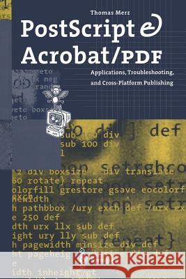PostScript & Acrobat/PDF: Applications, Troubleshooting, and Cross-Platform Publishing Merz, Thomas 9783642643828