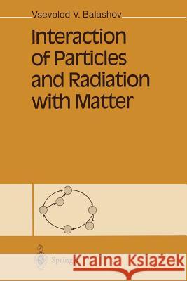 Interaction of Particles and Radiation with Matter Vsevolod V. Balashov G. Pontecorvo 9783642643835 Springer