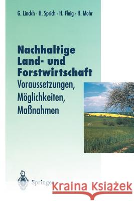 Nachhaltige Land- Und Forstwitschaft: Voraussetzungen, Möglichkeiten, Maßnahmen Linckh, Günther 9783642643972 Springer