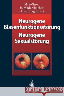Neurogene Blasenfunktionsstörung Neurogene Sexualstörung Stöhrer, Manfred 9783642644078 Springer