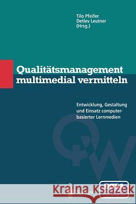 Qualitätsmanagement Multimedial Vermitteln: Entwicklung, Gestaltung Und Einsatz Computerbasierter Lernmedien Pfeifer, Tilo 9783642644108