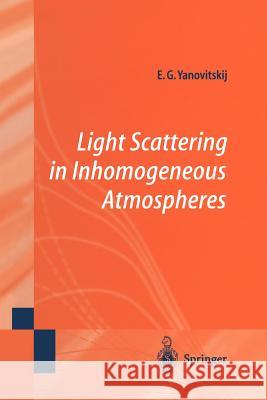 Light Scattering in Inhomogeneous Atmospheres Edgard G. Yanovitskij S. Ginsheimer O. Yanovitskij 9783642644177 Springer