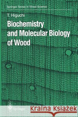 Biochemistry and Molecular Biology of Wood Takayoshi Higuchi 9783642644191 Springer