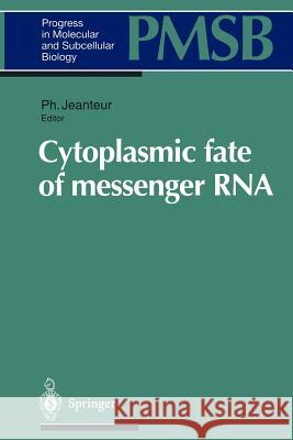 Cytoplasmic Fate of Messenger RNA Jeanteur, Philippe 9783642644207 Springer