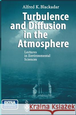 Turbulence and Diffusion in the Atmosphere: Lectures in Environmental Sciences Blackadar, Alfred K. 9783642644252 Springer