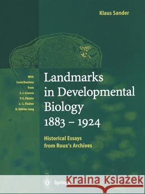 Landmarks in Developmental Biology 1883-1924: Historical Essays from Roux's Archives Counce, S. J. 9783642644283 Springer