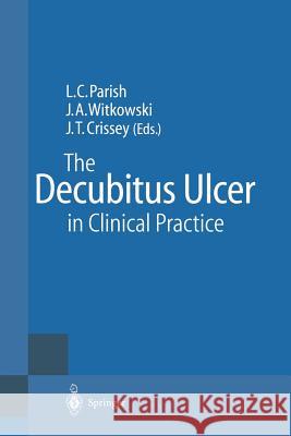 The Decubitus Ulcer in Clinical Practice Lawrence C. Parish Joseph A. Witkowski John T. Crissey 9783642644368 Springer