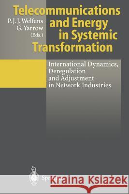 Telecommunications and Energy in Systemic Transformation: International Dynamics, Deregulation and Adjustment in Network Industries Welfens, Paul J. J. 9783642644412 Springer