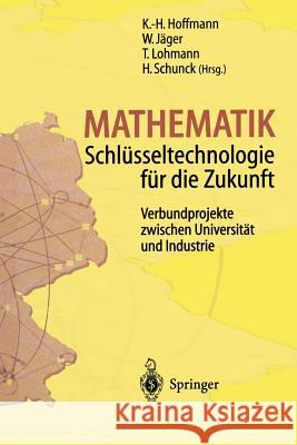 Mathematik Schlüsseltechnologie Für Die Zukunft: Verbundprojekte Zwischen Universität Und Industrie Hoffmann, K. -H 9783642644535 Springer