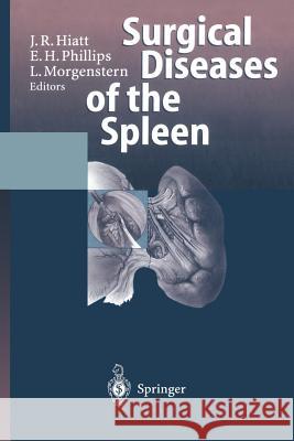 Surgical Diseases of the Spleen Jonathan R. Hiatt E. H. Phillips L. Morgenstern 9783642644610 Springer